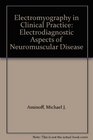 Electromyography in Clinical Practice Electrodiagnostic Aspects of Neuromuscular Disease