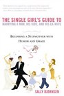 The Single Girl's Guide to Marrying a Man His Kids and His ExWife  Becoming a Stepmother with Humor and Grace