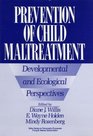 Prevention of Child Maltreatment Developmental and Ecological Perspectives