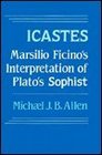 Icastes Marsilio Ficino's Interpretation of Plato's iSophist/i Five studies with a critical edition and translation