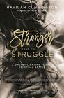 Stronger than the Struggle Uncomplicating Your Spiritual Battle