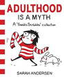 Adulthood is a Myth A Sarah's Scribbles Collection
