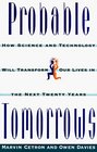 Probable Tomorrows How Science and Technology Will Transform Our Lives in the Next Twenty Years