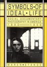 Symbols of Ideal Life Social Documentary Photography in America 18901950