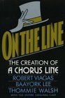 On the Line The Creation of a Chorus Line