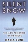 Silent Snow The Slow Poisoning of the Arctic
