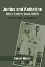 Junius and Katherine More Letters from Wwii From the Field to the Battlefront
