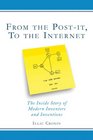 From the PostIt to the Internet The Inside Story of Modern Inventors and Inventions