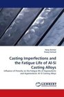 Casting Imperfections and the Fatigue Life of AlSi Casting Alloys Influence of Porosity on the Fatigue life of Hypoeutectic and Hypereutectic AlSi Casting Alloys