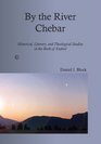 By the River Chebar Historical Literary and Theological Studies in the Book of Ezekiel