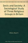 Sects and Society A Sociological Study of Three Religious Groups in Britain
