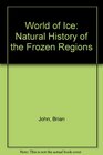 The world of ice The natural history of the frozen regions