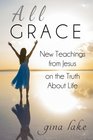 All Grace New Teachings from Jesus on the Truth About Life