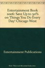 Entertainment Book 2006 Save Up to 50 on Things You Do Every Day Chicago West