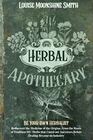 Herbal Apothecary: Be Your Own Herbalist. Rediscover the Medicine of the Origins. From the Roots of Tradition 80+ Herbs that Cured our Ancestors Before Healing Became an Industry