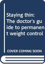 Staying thin The doctor's guide to permanent weight control