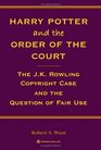 Harry Potter and the Order of the Court The JK Rowling Copyright Case and the Question of Fair Use