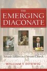 The Emerging Diaconate Servant Leaders in a Servant Church