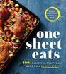 One Sheet Eats 100 Delicious Recipes All Made on a Baking Sheet