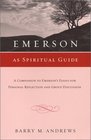 Emerson As Spiritual Guide A Companion to Emerson's Essays for Personal Reflection and Group Discussion