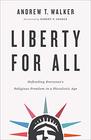 Liberty for All Defending Everyone's Religious Freedom in a Pluralistic Age