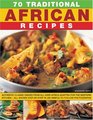 70 Traditional African Recipes Authentic classic dishes from all over Africa adapted for the Western kitchenall shown stepbystep in 300 simpletofollow photographs