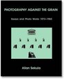 Photography Against the Grain Essays and Photo Works 19731983