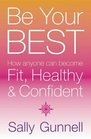 Be Your Best How Anyone Can Become Fit Healthy and Confident