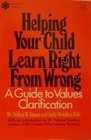 Helping Your Child Learn Right from Wrong A Guide to Values Clarification