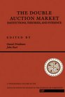 The Double Auction Market Institutions Theories and Evidence