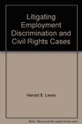 Litigating Employment Discrimination and Civil Rights Cases