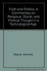 Faith and Politics A Commentary on Religious Social and Political Thought in a Technological Age