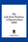 The Lady From Nowhere A Detective Story
