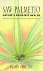 SAW PALMETTO NATURE'S PROSTATE HEALER AND OTHER BREAKTHROUGH HERBAL AND NUTRITIONAL REMEDIES