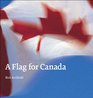 A Flag for Canada The Illustrated Biography of the Maple Leaf Flag