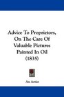 Advice To Proprietors On The Care Of Valuable Pictures Painted In Oil