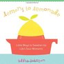 Lemons to Lemonade Little Ways to Sweeten Up Life's Sour Moments