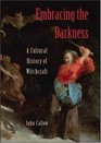 Embracing the Darkness A Cultural History of Witchcraft
