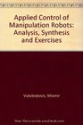 Applied Control of Manipulation Robots Analysis Synthesis and Exercises