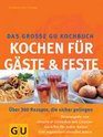 Das groe GU Kochbuch Kochen fr Gste und Feste ber 300 Rezepte die sicher gelingen