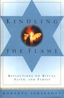 KINDLING THE FLAME  REFLECTIONS ON RITUAL FAITH AND FAMILY