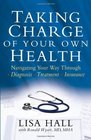 Taking Charge of Your Own Health Navigating Your Way Through Diagnosis Treatment Insurance And More