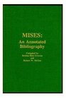 Mises An Annotated Bibliography  A Comprehensive Listing of Books and Articles by and About Ludwig Von Mises