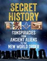Secret History: Conspiracies from Ancient Aliens to the New World Order