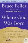 Where God Was Born A Daring Adventure Through the Bible's Greatest Stories
