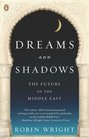 Dreams and Shadows: The Future of the Middle East