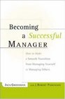 Becoming a Successful Manager  How to Make a Smooth Transition from Managing Yourself to Managing Others
