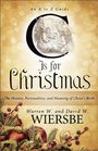 C Is for Christmas The History Personalities and Meaning of Christ's Birth