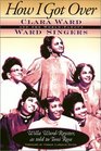 How I Got Over Clara Ward and the WorldFamous Ward Singers