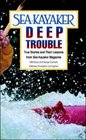 Sea Kayaker's Deep Trouble True Stories and Their Lessons from Sea Kayaker Magazine